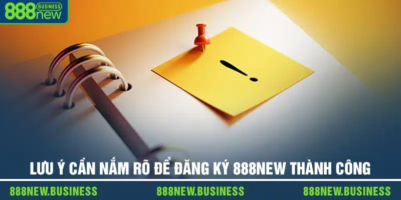 Lưu ý cần nắm rõ để đăng ký 888new thành công